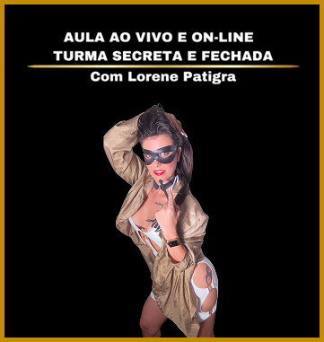 Aula ao vivo e online da Turma Secreta de Lorene Patigra, encontro exclusivo para homens com a Mestra Lore.